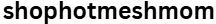 shophotmeshmom.shop